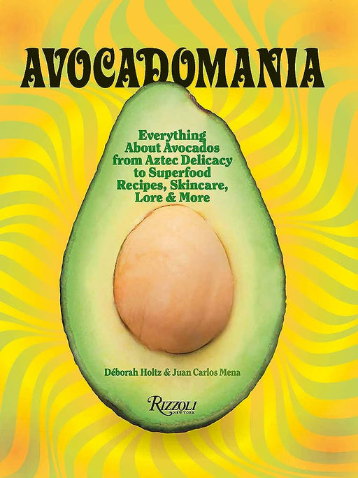 PENGUIN RANDOM HOUSE BOOK Avocadomania: Everything About Avocados from Aztec Delicacy to Superfood: Recipes, Skincare, Lore, & More