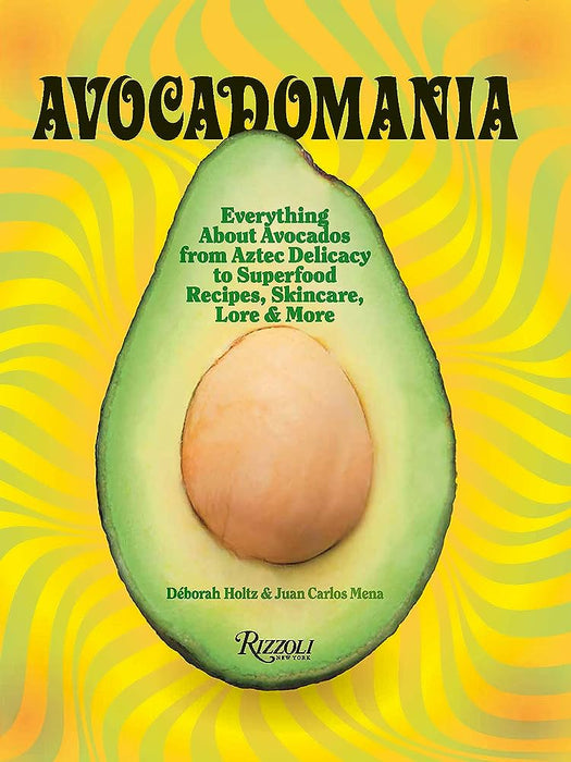 PENGUIN RANDOM HOUSE BOOK Avocadomania: Everything About Avocados from Aztec Delicacy to Superfood: Recipes, Skincare, Lore, & More