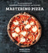 PENGUIN RANDOM HOUSE BOOK Mastering Pizza: The Art and Practice of Handmade Pizza, Focaccia, and Calzone