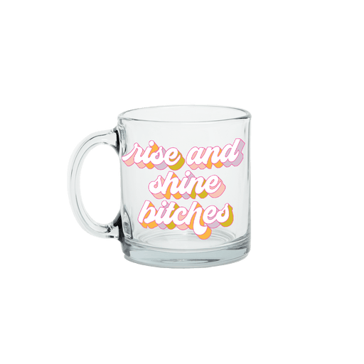 TALKING OUT OF TURN MUGS Glass Mug |  Rise and Shine Bitches