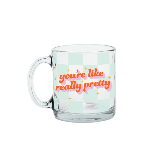 TALKING OUT OF TURN MUGS Glass Mug | You're Like Really Pretty