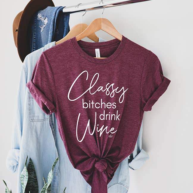 Classy Bitches Drink Wine Tee Shirt - LOCAL FIXTURE
