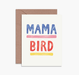 MAMA BIRD CARD - LOCAL FIXTURE