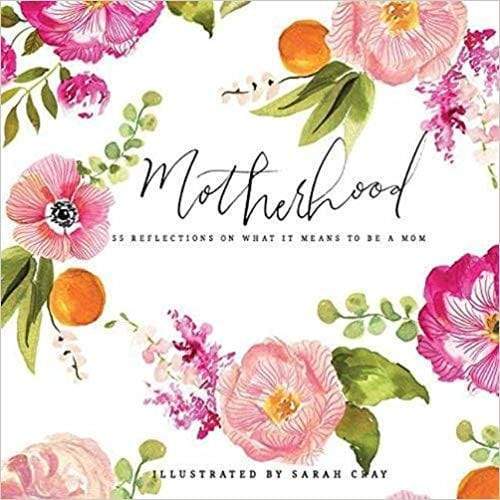 GIBBS SMITH MOTHERHOOD:55 REFLECTIONS ON WHAT IT MEANS TO BE A MOM