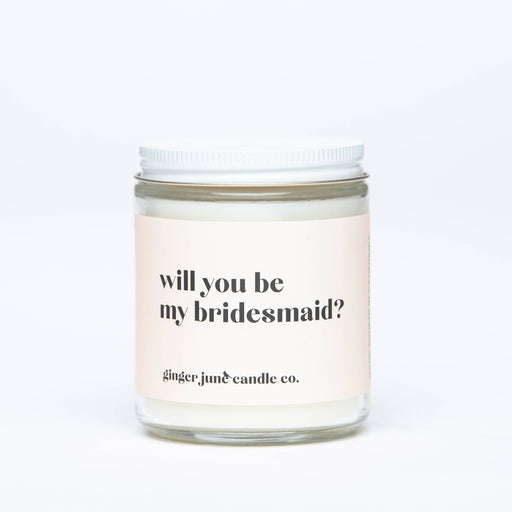GINGER JUNE CANDLE CO. CANDLE Will You Be My Bridesmaid? | Soy Candle