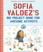 HACHETTE BOOK Sofia Valdez's Big Project Book for Awesome Activists (The Questioneers)