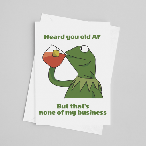 JOYSMITH CARD Heard You Old AF... But That's None of My Business - Kermit Greeting Card