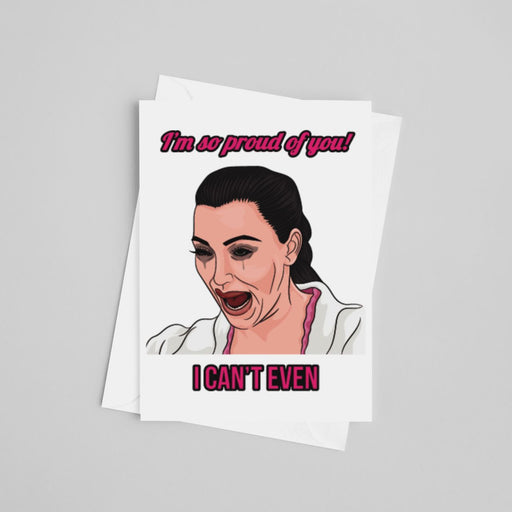 I'm So Proud of You! I Can't Even Greeting Card - LOCAL FIXTURE