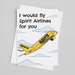 JOYSMITH CARD I Would Fly Spirit Airlines For You - Greeting Card