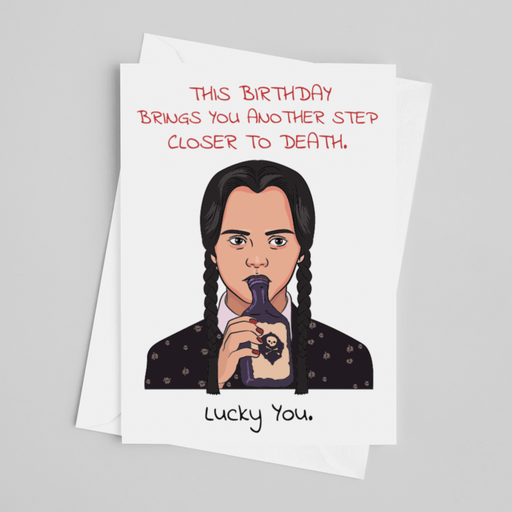 JOYSMITH CARD This Birthday Brings You Another Step Closer To Death.  Lucy You - Wednesday Adams Greeting Card
