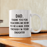 JOYSMITH MUG Dad, Thank You For Teaching Me How To Be a Man... Father's Day Mug