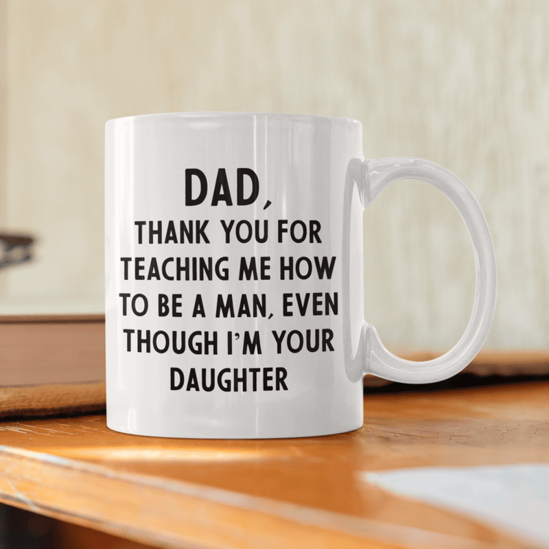 JOYSMITH MUG Dad, Thank You For Teaching Me How To Be a Man... Father's Day Mug