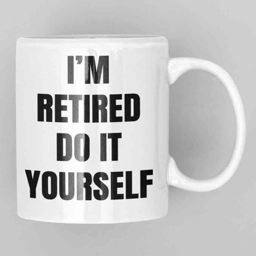 JOYSMITH MUG I'm Retired Do It Yourself - Retirement Mug