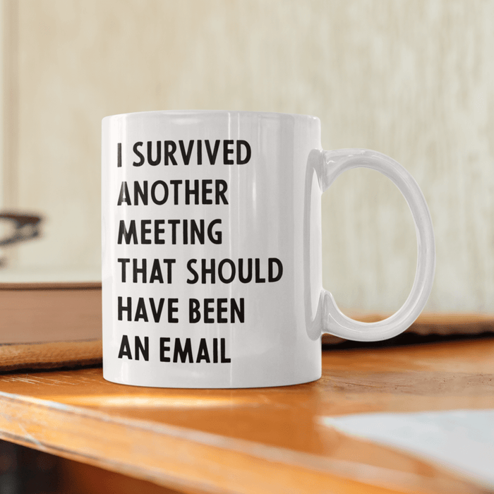 JOYSMITH MUG I Survived Another Meeting That Should Have Been An Email Mug