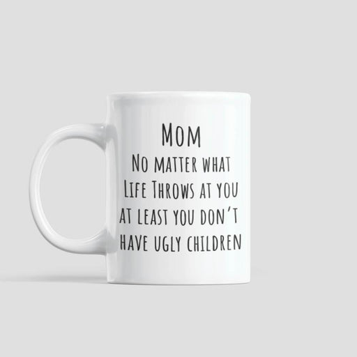 JOYSMITH MUG Mom, No Matter What Life Throws at You Mug