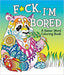 MPS BOOK F*ck, I'm Bored: A Swear Word Coloring Book
