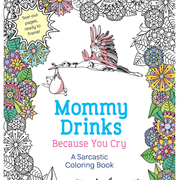 MPS BOOK Mommy Drinks Because You Cry: A Sarcastic Coloring Book