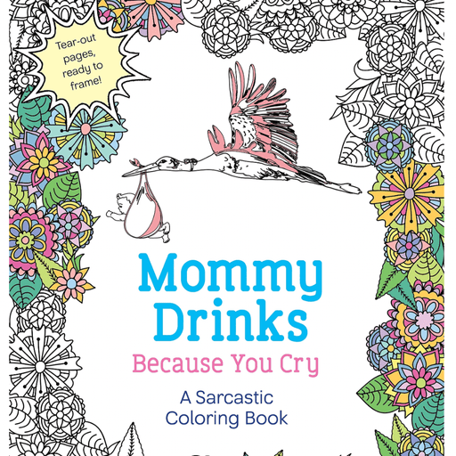 MPS BOOK Mommy Drinks Because You Cry: A Sarcastic Coloring Book
