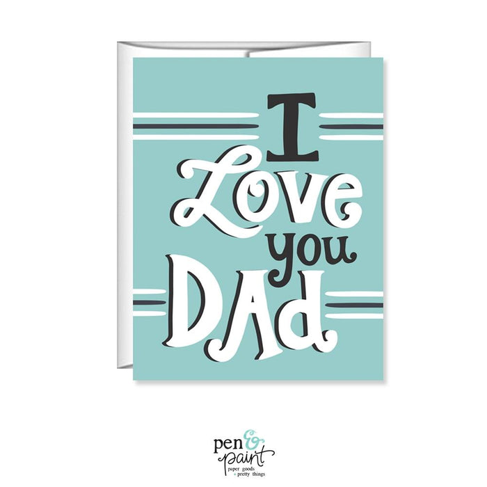 PEN & PAINT CARDS I Love You Dad, Father's Day Card