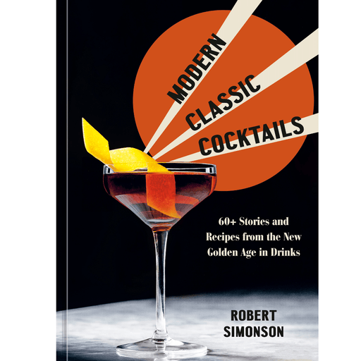 PENGUIN RANDOM HOUSE BAR Modern Classic Cocktails: 60+ Stories and Recipes from the New Golden Age in Drinks