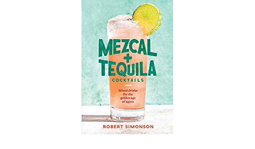 PENGUIN RANDOM HOUSE BOOK Mezcal and Tequila Cocktails: Mixed Drinks for the Golden Age of Agave [A Cocktail Recipe Book