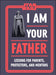 PENGUIN RANDOM HOUSE BOOK Star Wars I Am Your Father: Lessons for Parents, Protectors, and Mentors