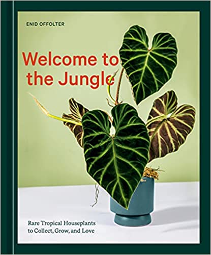 PENGUIN RANDOM HOUSE BOOK Welcome to the Jungle: Rare Tropical Houseplants to Collect, Grow, and Love