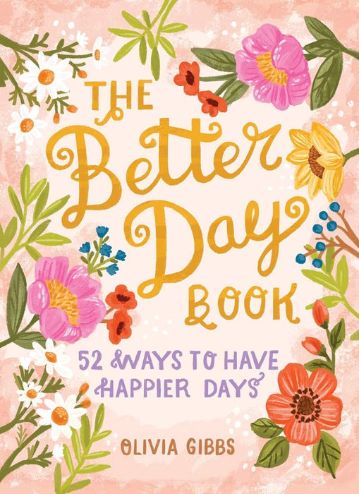 SCHIFFER PUBLISHING LTD. NOVELTY The Better Day Book: 52 Ways to Have Happier Days