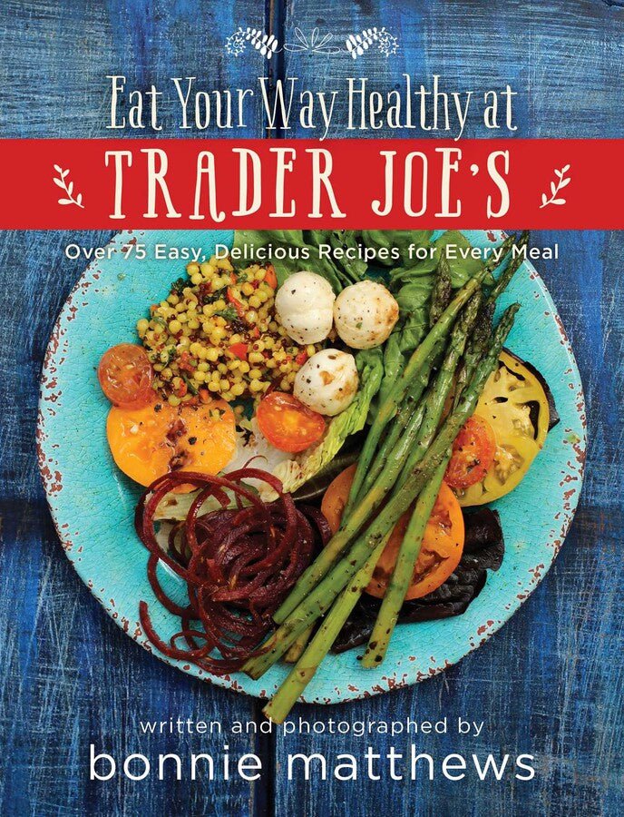 SIMON & SCHUSTER BOOK The Eat Your Way Healthy at Trader Joe’s Cookbook